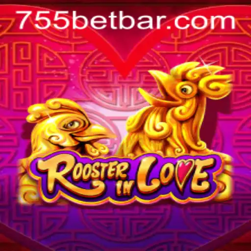 RoosterInLove: A Unique Adventure with 755bet
